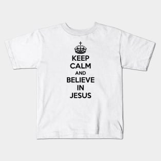 Keep Calm and believe in Jesus (black text) Kids T-Shirt